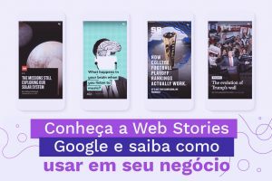 Web Stories Google: Saiba como usar em seu negócio