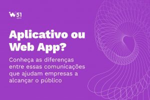 Aplicativo ou Web App_ Conheça as diferenças entre essas comunicações