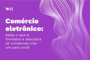 Comércio eletrônico: Descubra se compensa criar um para você!