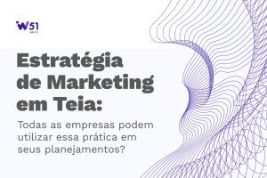 Estratégia de Marketing em Teia: Todas as empresas podem utilizar essa prática em seus planejamentos?