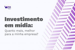 Investimento em mídia: Quanto mais, melhor para a minha empresa?