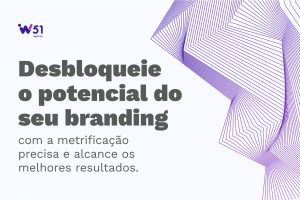 Desbloqueie o potencial de sua empresa com a metrificação do branding