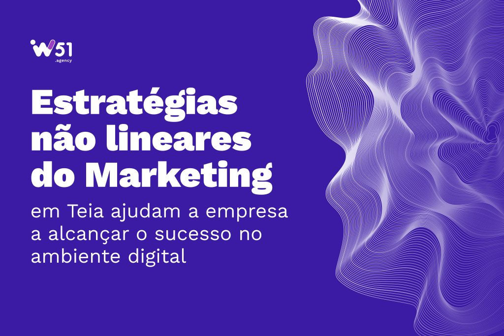 Estratégias não lineares do Marketing em Teia ajudam a empresa a alcançar o sucesso no ambiente digital