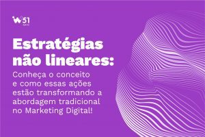 Estrategias nao lineares no Marketing Digital!