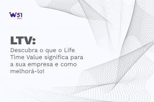 LTV- Descubra o que o Life Time Value significa para a sua empresa