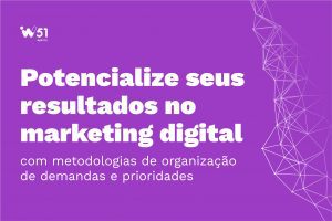 Potencialize seus resultados no marketing digital com metodologias de organização de demandas