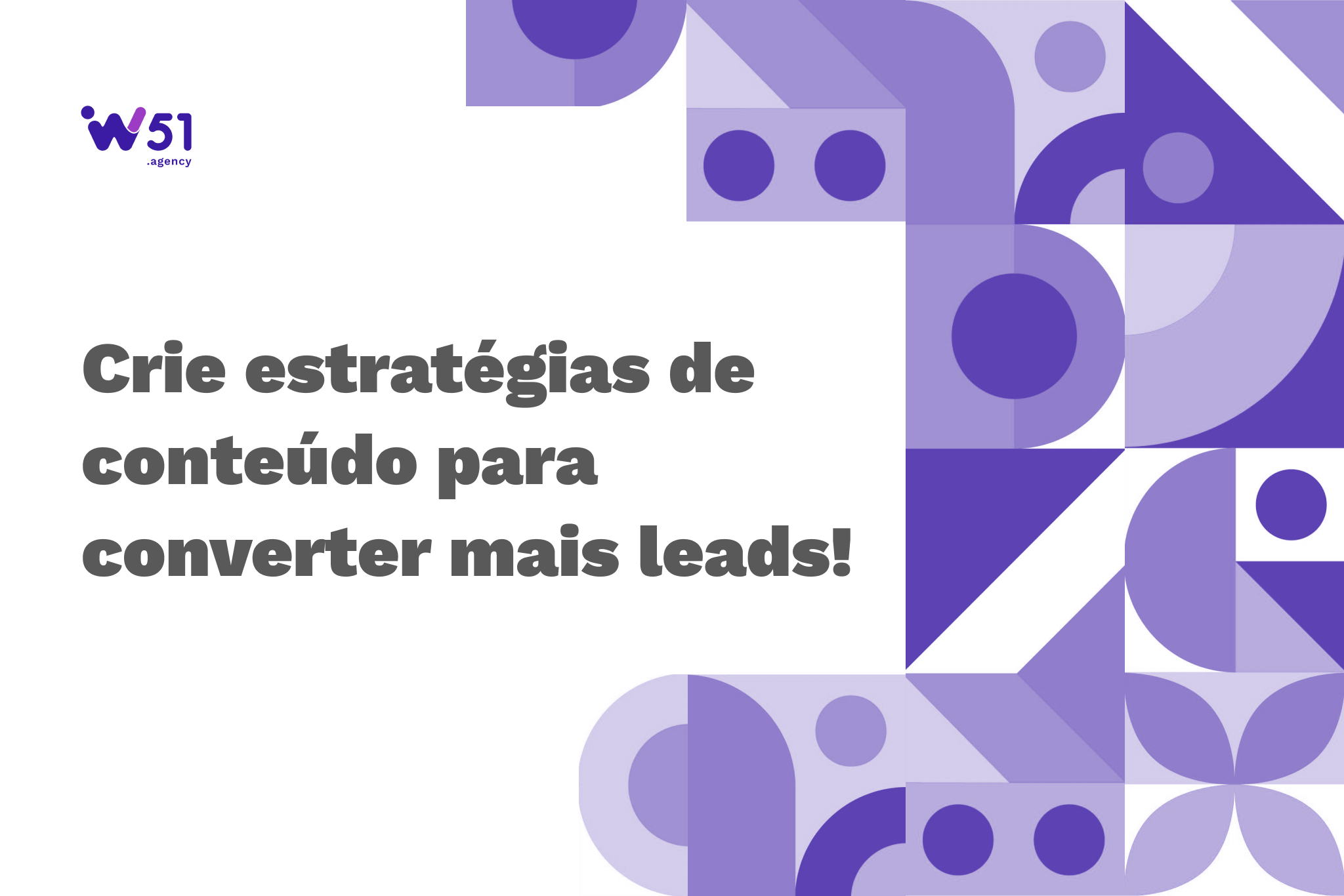 2024.08.13 - W51 Agency - Conheça estratégias de Marketing de Conteúdo para nutrir leads ao longo do Funil de Vendas. (1)